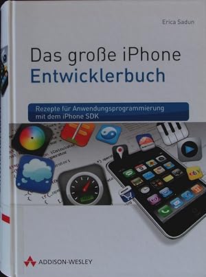 Bild des Verkufers fr Das groe iPhone-Entwicklerbuch. Rezepte fr Anwendungsprogrammierung mit dem iPhone SDK. zum Verkauf von Antiquariat Bookfarm