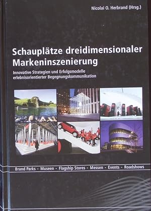 Seller image for Schaupltze dreidimensionaler Markeninszenierung. Innovative Strategien und Erfolgsmodelle erlebnisorientierter Begegnungskommunikation ; Brand Parks, Museen, Flagship Stores, Messen, Events, Roadshows. for sale by Antiquariat Bookfarm