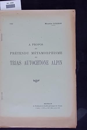 Bild des Verkufers fr A PROPOS DU PRTENDU MTAMORPHISME DU TRIAS AUTOCHTONE ALPIN. EXTRAIT du Bulletin de la Socit gologique de France. 5 srie, L. XVI, p. 609  630, anne 1946. zum Verkauf von Antiquariat Bookfarm