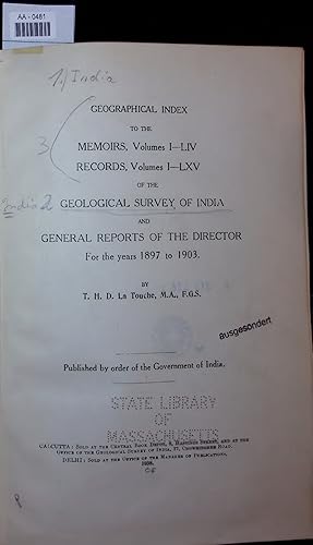 Seller image for GEOGRAPHICAL INDEX TO THE MEMOIRS, Volumes I-LIv, RECORDS, volumes I-LXV OF THE GEOLOGICAL SURVEY OF INDIA AND GENERAL REPORTS OF THE DIRECTOR. For the years 1897 to 1903 for sale by Antiquariat Bookfarm