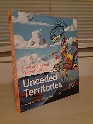 Lawrence Paul Yuxweluptun: Unceded Territories