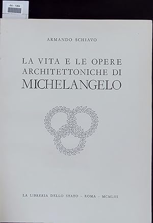 Seller image for LA VITA E LE OPERE ARCHITETTONICHE DI MICHELANGELO. for sale by Antiquariat Bookfarm