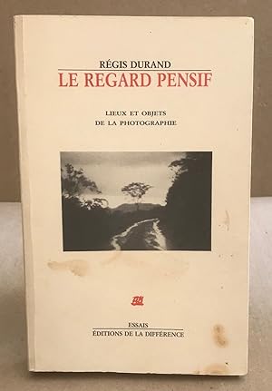 Le regard pensif / lieux et objets de la photographie