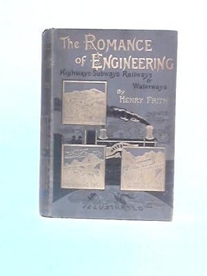 The Romance Of Engineering: The Stories Of The Highway, The Waterway, The Railway And The Subway