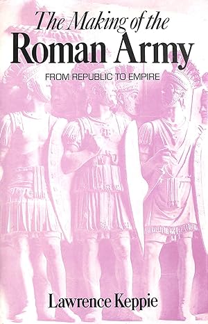 Image du vendeur pour Making of the Roman Army: From Republic to Empire mis en vente par M Godding Books Ltd