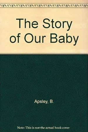 Bild des Verkufers fr The Story of Our Baby zum Verkauf von WeBuyBooks