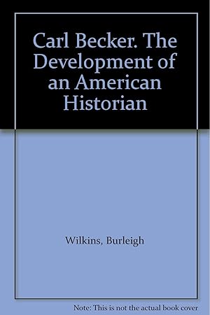 Image du vendeur pour Carl Becker. The Development of an American Historian mis en vente par Redux Books