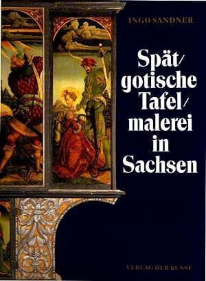 Spätgotische Tafelmalerei in Sachsen. Mit Texten von Helmut Wilsdorf und Arndt Kiesewetter.