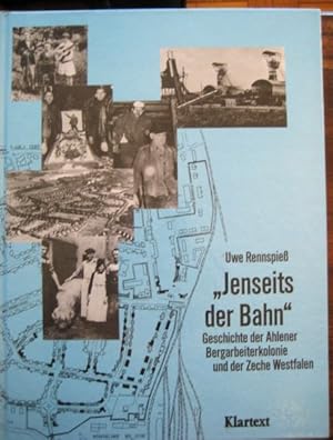 "Jenseits der Bahn". Geschichte der Ahlener Bergarbeiterkolonie und der Zeche Westfalen.