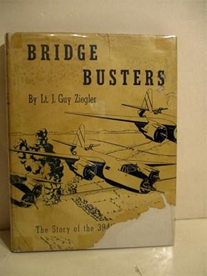 Bridge Busters: The Story of the 394th Bomb Group, of the 98th Bomb Wing, 9th Bomb Division, 9th ...