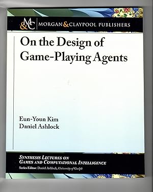 On the Design of Game-Playing Agents (Synthesis Lectures on Games and Computational Intelligence)