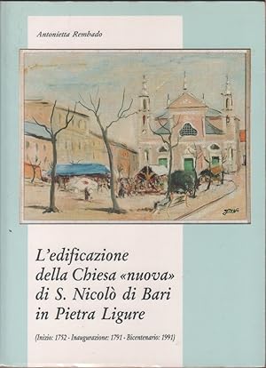 Seller image for L'edificazione della Chiesa nuova di S. Nicol di Bari in Pietra Ligure. Dai manoscritti inediti del canonico don Giuseppe Guaraglia for sale by libreria biblos