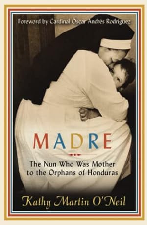 Bild des Verkufers fr Madre: The Nun Who Was Mother to the Orphans of Honduras (Sister Maria Rosa) zum Verkauf von 2nd Life Books