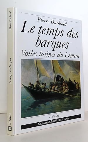 Bild des Verkufers fr Le temps des barques. Voiles latines du Lman. zum Verkauf von La Bergerie