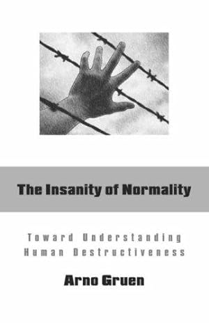 Bild des Verkäufers für The Insanity of Normality: Toward Understanding Human Destructiveness zum Verkauf von WeBuyBooks