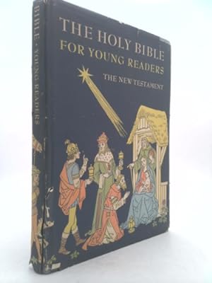 Bild des Verkufers fr The Holy Bible for young readers: The New Testament being the story of God's chosen people after the coming of Our Lord Jesus Christ upon earth, together with stories of saints and martyrs zum Verkauf von ThriftBooksVintage
