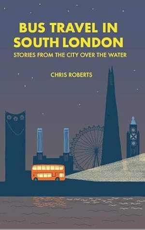 Bild des Verkufers fr Bus travel in south London: Stories from the city over the water zum Verkauf von WeBuyBooks