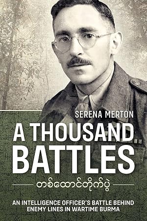 Seller image for A Thousand Battles: An Intelligence Officer's Battle Behind Enemy Lines in Wartime Burma for sale by Redux Books