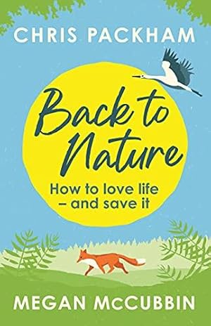 Imagen del vendedor de Back to Nature: How to Love Life " and Save It a la venta por WeBuyBooks