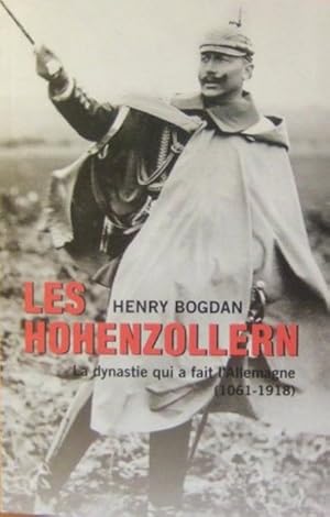 Les Hohenzollern. La dynastie qui a fait l'Allemagne (1061-1918)