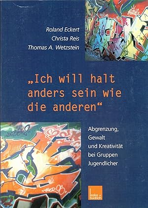 Bild des Verkufers fr Ich will halt anders sein wie die anderen - Abgrenzung, Gewalt und Kreativit?t bei Gruppen Jugendlicher zum Verkauf von Antiquariat Hans Wger