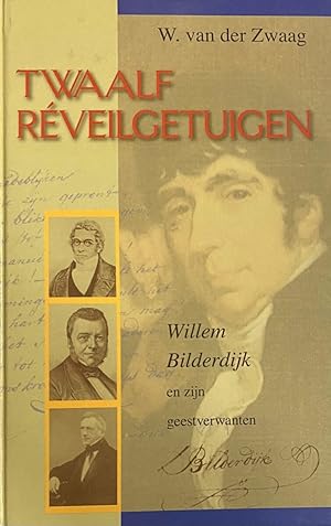 Imagen del vendedor de Twaalf rveilgetuigen. Willem Bilderdijk en zijn geestverwanten a la venta por Antiquariaat Schot