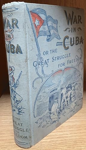 Immagine del venditore per War in Cuba, The - Being a Full Account of Her Great Struggle for Freedom venduto da Chaparral Books
