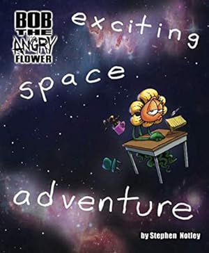 Bild des Verkufers fr Bob the Angry Flower: exciting space adventure zum Verkauf von -OnTimeBooks-