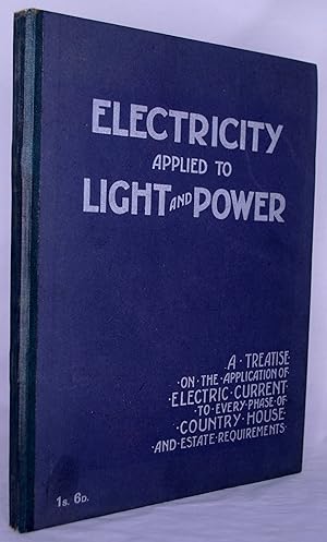 Electricity Applied to Light and Power. A treatise on the application of electric current to ever...