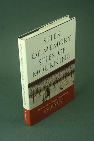 Bild des Verkufers fr Sites of memory, sites of mourning. The Great War in European cultural history. zum Verkauf von Steven Wolfe Books