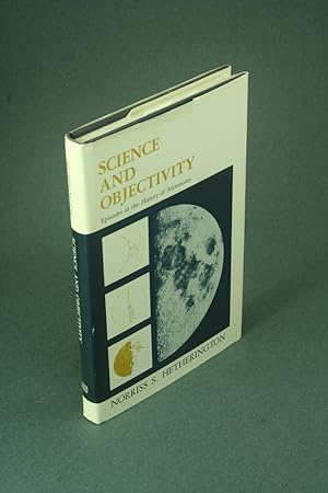 Seller image for Science and objectivity: episodes in the history of astronomy. for sale by Steven Wolfe Books