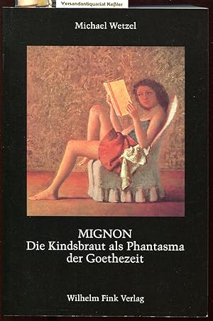 MIGNON : Die Kindsbraut als Phantasma der Goethezeit