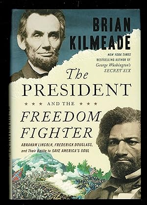 The President And The Freedom Fighter: Abraham Lincoln, Frederick Douglass, And Their Battle To S...