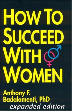 Seller image for How To Succeed With Women -- expanded edition by Anthony F. Badalamenti (2000-10-01) for sale by WeBuyBooks