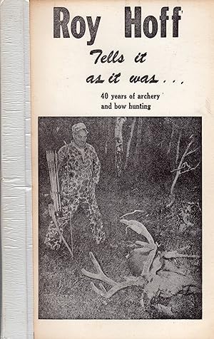 Roy Hoff Tells it as it Was: 40 Years of Archery and Bow Hunting (SIGNED)