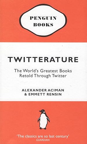 Twitterature : The World's Greatest Books Retold Through Twitter :