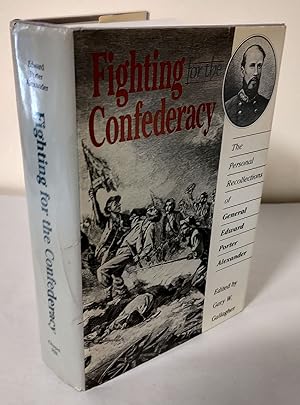 Seller image for Fighting for the Confederacy; the personal recollections of General Edward Porter Alexander for sale by Waysidebooks