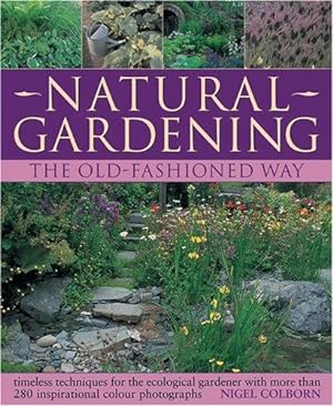Bild des Verkufers fr Natural Gardening the Traditional Way: Timeless Techniques for the Ecological Gardener zum Verkauf von WeBuyBooks