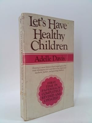 Seller image for LET'S HAVE HEALTHY CHILDREN by Adelle Davis, REVISED AND UPDATED America's most famous food expert gives the vital nutritional do's and don'ts for expectant mothers, babies, and growing children. for sale by ThriftBooksVintage