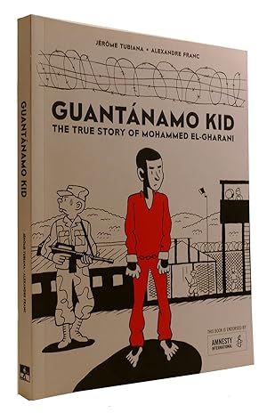 Imagen del vendedor de GUANTANAMO KID: THE TRUE STORY OF MOHAMMED EL-GHARANI a la venta por Rare Book Cellar