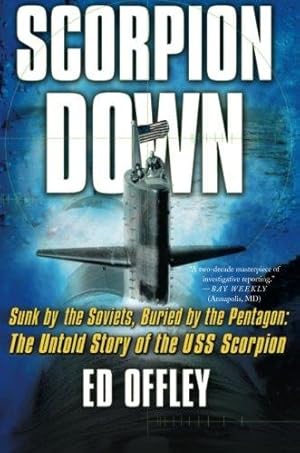 Seller image for Scorpion Down: Sunk by the Soviets, Buried by the Pentagon: The Untold Story of the USS Scorpion for sale by WeBuyBooks