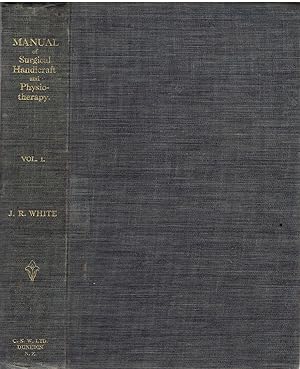 A Manual of Surgical Handicraft and Physiotherapy. Volume I. For the Use of Medical Students.