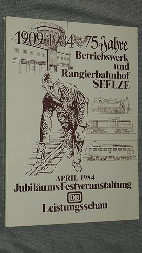 1909-1984, 75 Jahre Betriebswerk und Rangierbahnhof Seelze.
