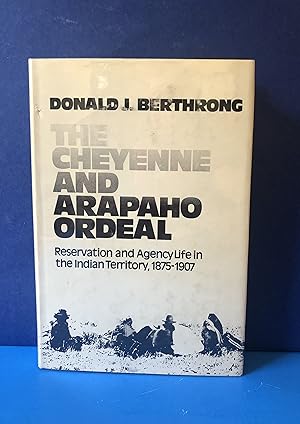 Imagen del vendedor de The Cheyenne and Arapaho Ordeal, Reservation and Agency Life in the Indian Territory, 1875-1907 a la venta por Smythe Books LLC