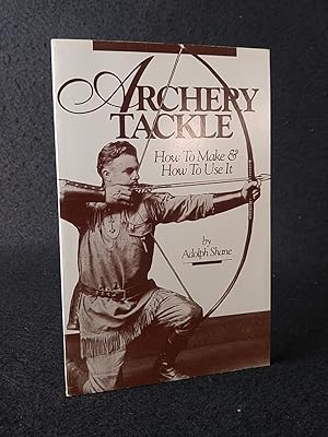 Imagen del vendedor de Archery Tackle How to Make and How to Use It. a la venta por ANTIQUARIAT Franke BRUDDENBOOKS