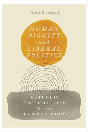 Immagine del venditore per Human Dignity and Liberal Politics : Catholic Possibilities for the Common Good venduto da GreatBookPrices