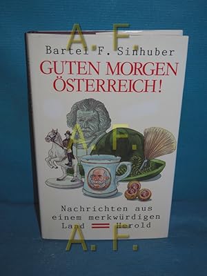 Bild des Verkufers fr Guten Morgen sterreich! : Nachrichten aus e. merkwrdigen Land. zum Verkauf von Antiquarische Fundgrube e.U.