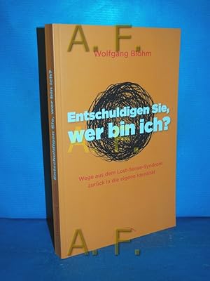 Bild des Verkufers fr Entschuldigen Sie, wer bin ich? : Wege aus dem Lost-Sense-Syndrom zurck in die eigene Identitt zum Verkauf von Antiquarische Fundgrube e.U.