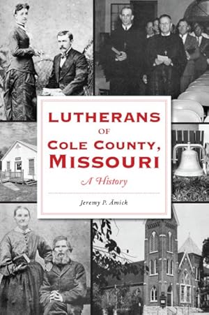 Image du vendeur pour Lutherans of Cole County, Missouri : A History mis en vente par GreatBookPrices