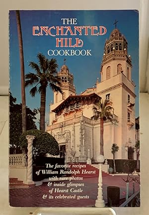 Seller image for The Enchanted Hill Cookbook The Favorite Recipes of William Randolph Hearst . for sale by S. Howlett-West Books (Member ABAA)